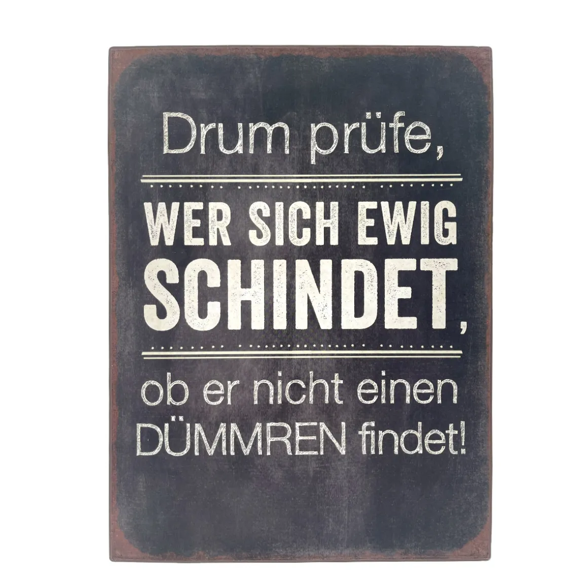 Metall Schild mit Spruch: Drum prüfe, wer sich ewig schindet..., 26x35cm, Gerrys Garden